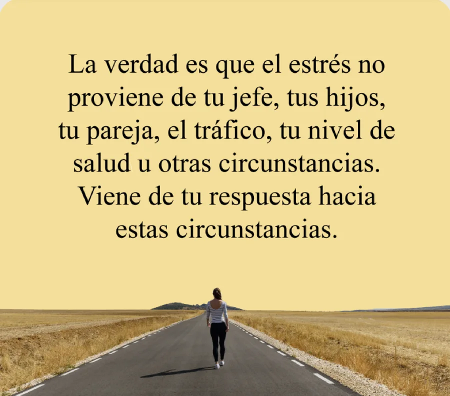 La verdad es que el estrés no proviene de tu jefe, tus hijos, tu pareja…